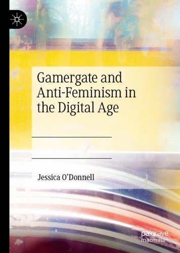Gamergate and Anti-Feminism in the Digital Age.