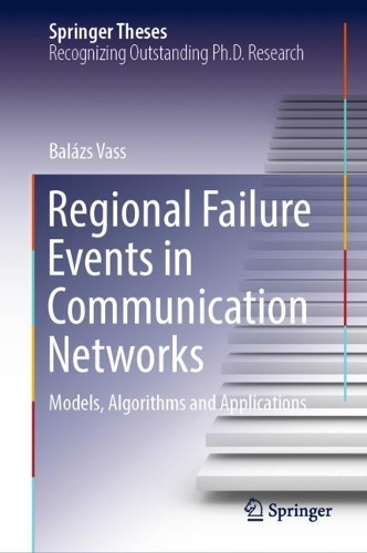 Regional Failure Events in Communication Networks: Models, Algorithms and Applications. 2022 ed.