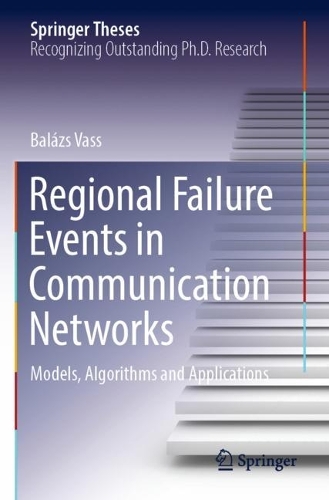 Regional Failure Events in Communication Networks: Models, Algorithms and Applications. 2022 ed.