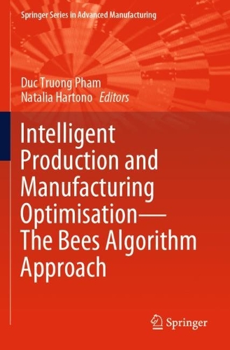 Intelligent Production and Manufacturing Optimisation-The Bees Algorithm Approach. 2023 ed.