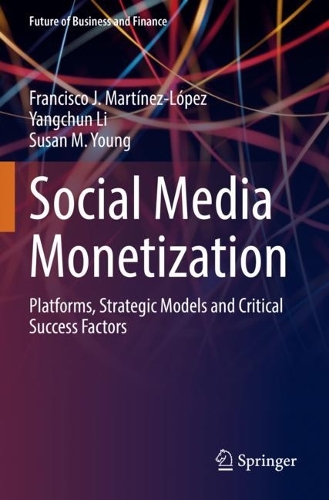 Social Media Monetization: Platforms, Strategic Models and Critical Success Factors. 2022 ed.
