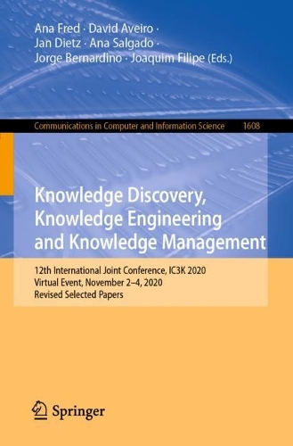 Knowledge Discovery, Knowledge Engineering and Knowledge Management: 12th International Joint Conference, IC3K 2020, Virtual Event, November 2-4, 2020, Revised Selected Papers. 1st ed. 2022