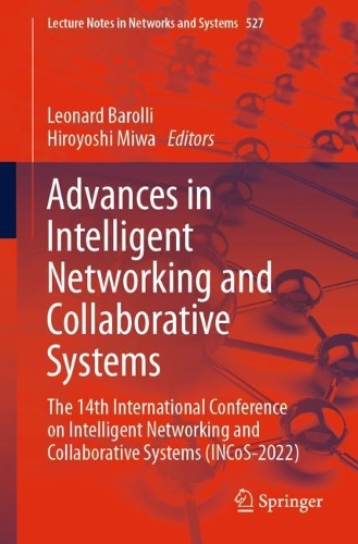 Advances in Intelligent Networking and Collaborative Systems: The 14th International Conference on Intelligent Networking and Collaborative Systems (INCoS-2022). 1st ed. 2022