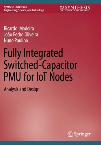 Fully Integrated Switched-Capacitor PMU for IoT Nodes: Analysis and Design. 2022 ed.