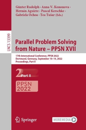 Parallel Problem Solving from Nature - PPSN XVII: 17th International Conference, PPSN 2022, Dortmund, Germany, September 10-14, 2022, Proceedings, Part II. 1st ed. 2022