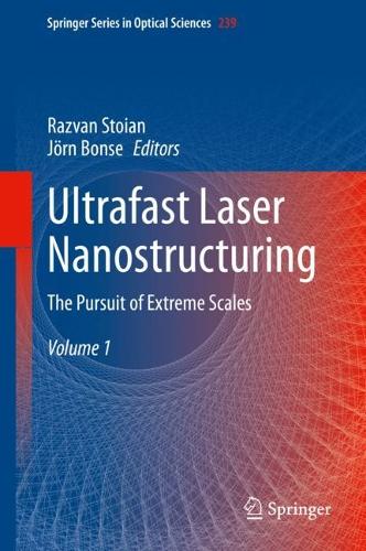 Ultrafast Laser Nanostructuring: The Pursuit of Extreme Scales. 2023 ed.