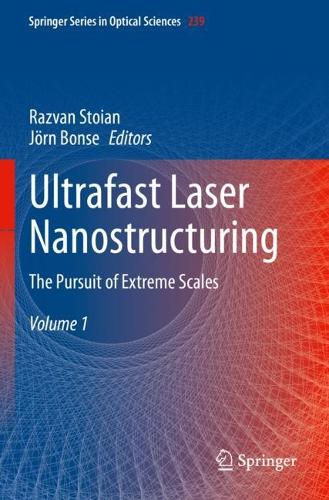 Ultrafast Laser Nanostructuring: The Pursuit of Extreme Scales.