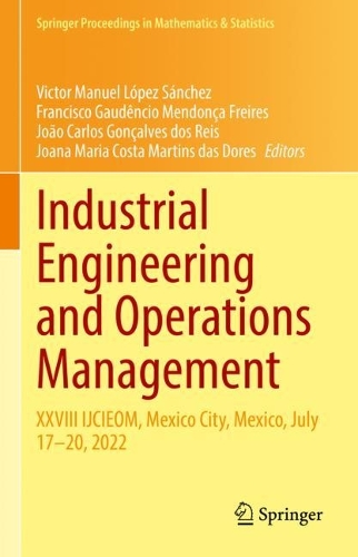 Industrial Engineering and Operations Management: XXVIII IJCIEOM, Mexico City, Mexico, July 17-20, 2022. 2022 ed.