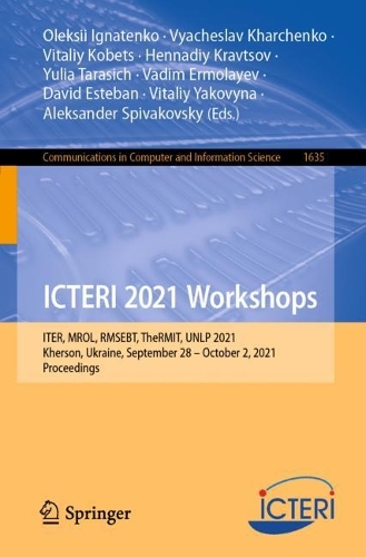 ICTERI 2021 Workshops: ITER, MROL, RMSEBT, TheRMIT, UNLP 2021, Kherson, Ukraine, September 28-October 2, 2021, Proceedings. 1st ed. 2022