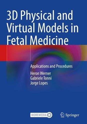 3D Physical and Virtual Models in Fetal Medicine: Applications and Procedures. 2023 ed.