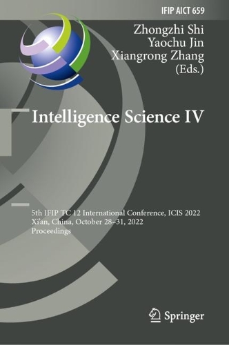 Intelligence Science IV: 5th IFIP TC 12 International Conference, ICIS 2022, Xi'an, China, October 28-31, 2022, Proceedings. 2022 ed.