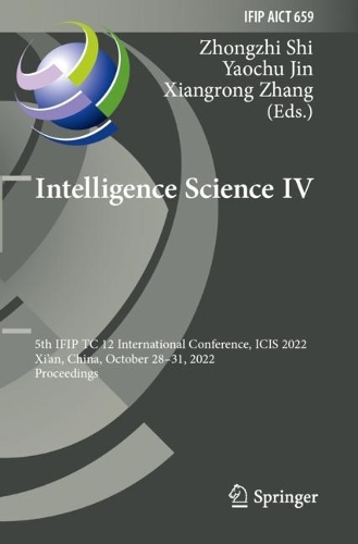 Intelligence Science IV: 5th IFIP TC 12 International Conference, ICIS 2022, Xi'an, China, October 28-31, 2022, Proceedings. 2022 ed.