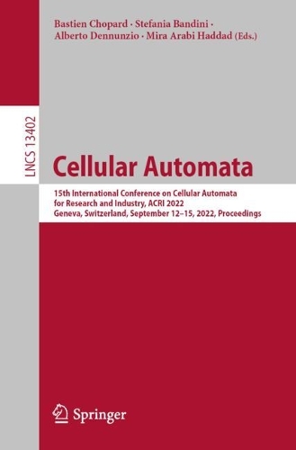 Cellular Automata: 15th International Conference on Cellular Automata for Research and Industry, ACRI 2022, Geneva, Switzerland, September 12-15, 2022, Proceedings. 1st ed. 2022