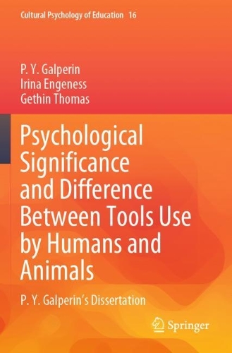 Psychological Significance and Difference Between Tools Use by Humans and Animals: P. Y. Galperin's Dissertation. 2022 ed.