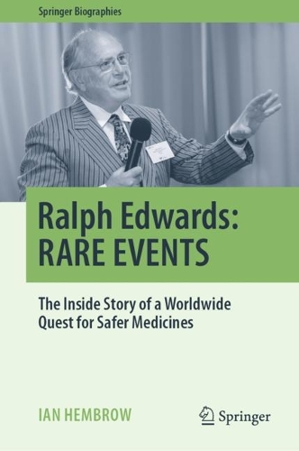 Ralph Edwards: RARE EVENTS: The Inside Story of a Worldwide Quest for Safer Medicines. 2023 ed.