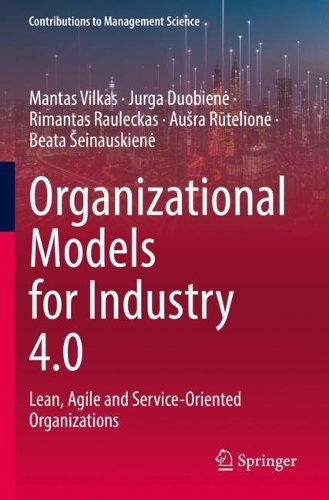 Organizational Models for Industry 4.0: Lean, Agile and Service-Oriented Organizations. 2023 ed.