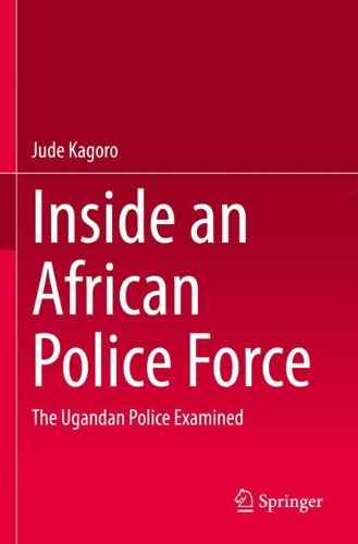 Inside an African Police Force: The Ugandan Police Examined. 2022 ed.