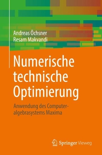 Numerische technische Optimierung: Anwendung des Computeralgebrasystems Maxima. 1. Aufl. 2022