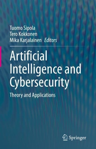 Artificial Intelligence and Cybersecurity: Theory and Applications. 2023 ed.