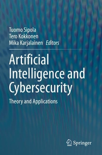 Artificial Intelligence and Cybersecurity: Theory and Applications. 2023 ed.