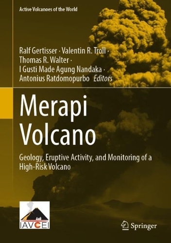 Merapi Volcano: Geology, Eruptive Activity, and Monitoring of a High-Risk Volcano. 2023 ed.