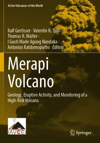 Merapi Volcano: Geology, Eruptive Activity, and Monitoring of a High-Risk Volcano. 2023 ed.