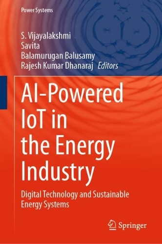AI-Powered IoT in the Energy Industry: Digital Technology and Sustainable Energy Systems. 2023 ed.