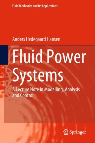 Fluid Power Systems: A Lecture Note in Modelling, Analysis and Control. 2023 ed.