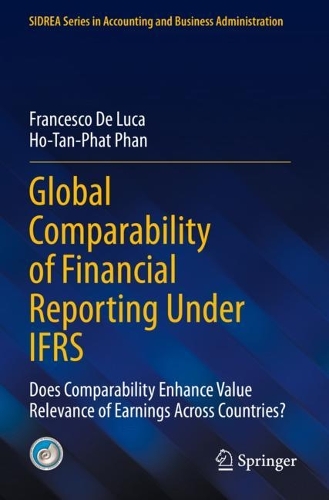 Global Comparability of Financial Reporting Under IFRS: Does Comparability Enhance Value Relevance of Earnings Across Countries?. 2022 ed.