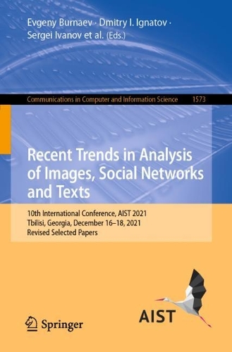 Recent Trends in Analysis of Images, Social Networks and Texts: 10th International Conference, AIST 2021, Tbilisi, Georgia, December 16-18, 2021, Revised Selected Papers. 1st ed. 2022