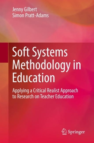 Soft Systems Methodology in Education: Applying a Critical Realist Approach to Research on Teacher Education. 2022 ed.