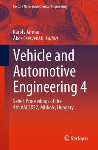 Vehicle and Automotive Engineering 4: Select Proceedings of the 4th VAE2022, Miskolc, Hungary. 1st ed. 2023
