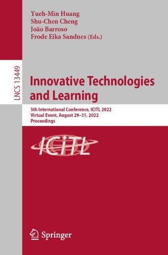 Innovative Technologies and Learning: 5th International Conference, ICITL 2022, Virtual Event, August 29-31, 2022, Proceedings. 1st ed. 2022