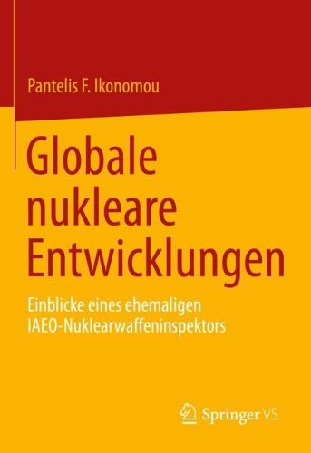 Globale nukleare Entwicklungen: Einblicke eines ehemaligen IAEO- Nuklearwaffeninspektors. 1. Aufl. 2022