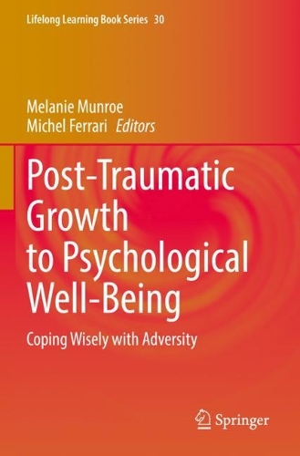 Post-Traumatic Growth to Psychological Well-Being: Coping Wisely with Adversity. 2022 ed.
