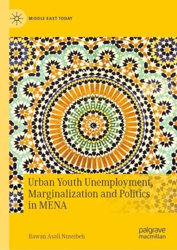 Urban Youth Unemployment, Marginalization and Politics in MENA.