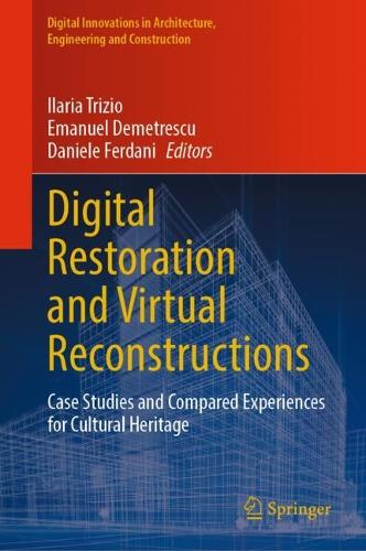 Digital Restoration and Virtual Reconstructions: Case Studies and Compared Experiences for Cultural Heritage. 2023 ed.