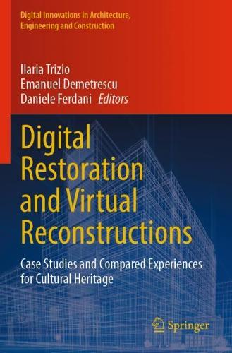 Digital Restoration and Virtual Reconstructions: Case Studies and Compared Experiences for Cultural Heritage. 2023 ed.