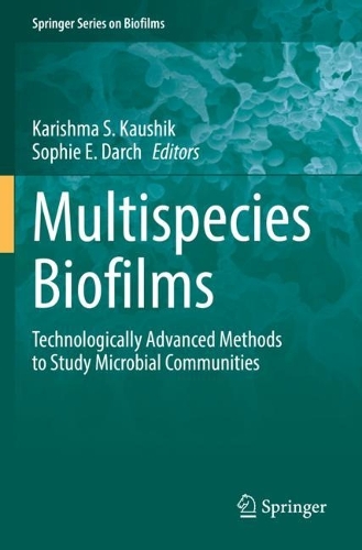 Multispecies Biofilms: Technologically Advanced Methods to Study Microbial Communities. 2023 ed.