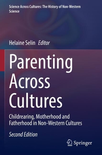 Parenting Across Cultures: Childrearing, Motherhood and Fatherhood in Non-Western Cultures. Second Edition 2022