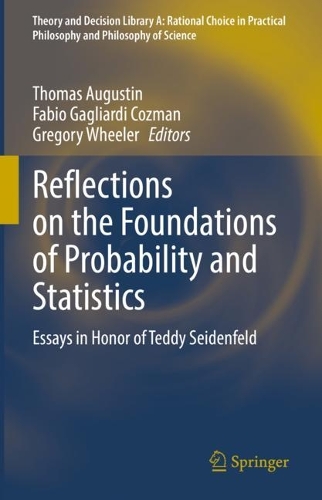 Reflections on the Foundations of Probability and Statistics: Essays in Honor of Teddy Seidenfeld. 1st ed. 2022