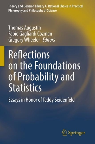 Reflections on the Foundations of Probability and Statistics: Essays in Honor of Teddy Seidenfeld. 1st ed. 2022