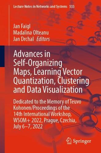 Advances in Self-Organizing Maps, Learning Vector Quantization, Clustering and Data Visualization: Dedicated to the Memory of Teuvo Kohonen / Proceedings of the 14th International Workshop, WSOM+ 2022, Prague, Czechia, July 6-7, 2022. 1st ed. 2022