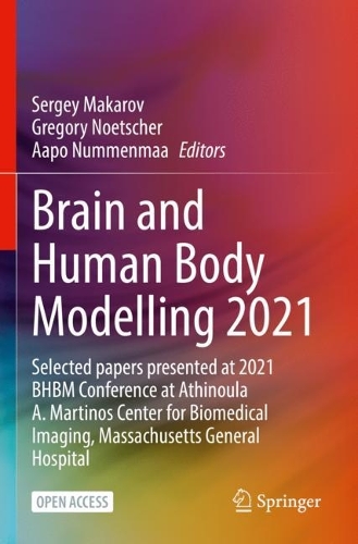 Brain and Human Body Modelling 2021: Selected papers presented at 2021 BHBM Conference at Athinoula A. Martinos Center for Biomedical Imaging, Massachusetts General Hospital. 1st ed. 2023