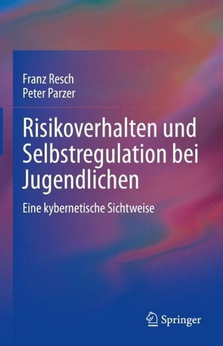 Risikoverhalten und Selbstregulation bei Jugendlichen: Eine kybernetische Sichtweise. 1. Aufl. 2022