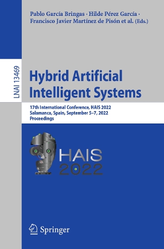 Hybrid Artificial Intelligent Systems: 17th International Conference, HAIS 2022, Salamanca, Spain, September 5-7, 2022, Proceedings. 1st ed. 2022