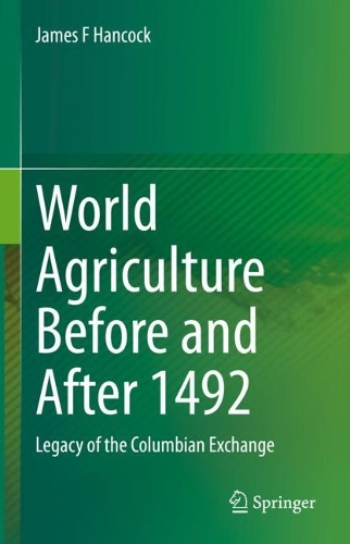 World Agriculture Before and After 1492: Legacy of the Columbian Exchange. 2022 ed.