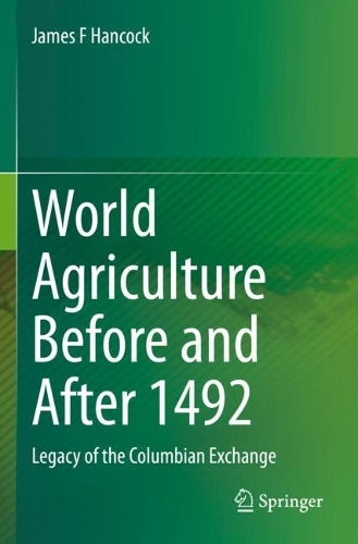 World Agriculture Before and After 1492: Legacy of the Columbian Exchange. 2022 ed.
