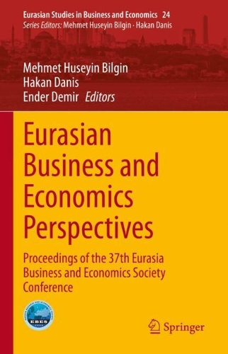 Eurasian Business and Economics Perspectives: Proceedings of the 37th Eurasia Business and Economics Society Conference. 2022 ed.