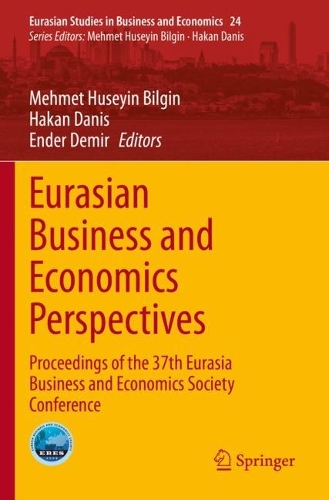 Eurasian Business and Economics Perspectives: Proceedings of the 37th Eurasia Business and Economics Society Conference. 2022 ed.